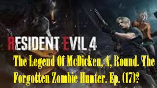 The Legend Of McDicken A Round The Forgotten Zombie Hunter Ep 17 residentevil4 [upl. by Lirba]