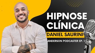 Anderson Podcaster EP 01 Daniel Saurini  Hipnose Clinica [upl. by Aneled]