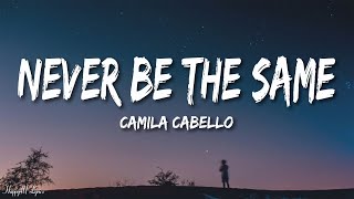 Never Be The Same  Camila Cabello Lyrics [upl. by Olzsal116]