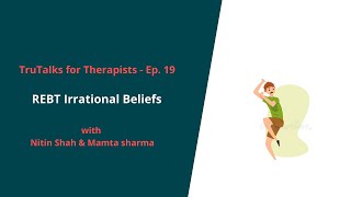 TruTalks for Therapists Ep 19  REBT Irrational Beliefs [upl. by Chader484]