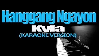 HANGGANG NGAYON  Kyla KARAOKE VERSION [upl. by Alic]