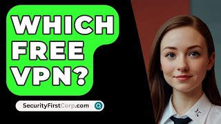 Which Free VPN  SecurityFirstCorpcom [upl. by Aneelehs]