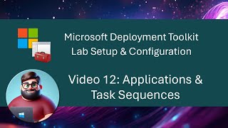 MDT Lab Setup  Video 12 Applications amp Task Sequences [upl. by Ilsa]