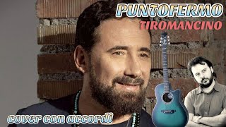 PUNTOFERMO  TIROMANCINO Cover con accordi [upl. by Aicatsue]