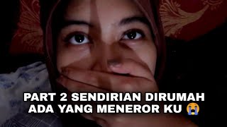 PART 2 SENDIRIAN DIRUMAH ADA YANG MENEROR KU 😭 [upl. by Enyala]