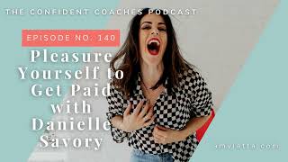 Ep 140 Pleasure Yourself to Get Paid with Danielle Savory [upl. by Hgielrebma]