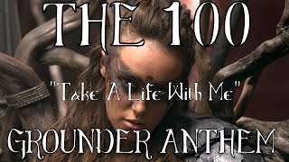 The 100quotTake A Life With MequotGrounder Anthem [upl. by Otilegna]