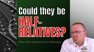 Could These Cousins Be HalfRelatives  Understanding DNA Matches [upl. by Abigail]