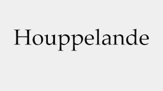 How to Pronounce Houppelande [upl. by Bloomer917]