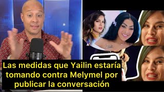 Las medidas que estaría tomando Yailin contra Melymel por haber publicado un audio privado [upl. by Allveta]