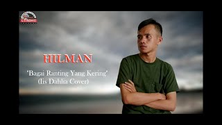 HILMAN  Bagai Ranting Yang Kering Iis Dahlia Cover [upl. by Bove177]