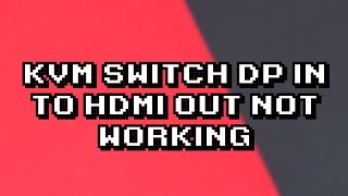 Troubleshooting KVM Switch DP to HDMI Connection Issue [upl. by Egas]