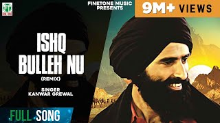 Ishq Bulleh Nu Nachave  Remix Song  Kanwar Grewal  Latest Punjabi Songs  Finetone Music [upl. by Sineray]