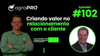 agroPRO  Episódio 102  Criando valor no relacionamento com o cliente [upl. by Zischke885]