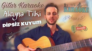 Gitar Karaoke Aleyna Tilki  Dipsiz Kuyum [upl. by Assenav]