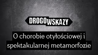 O chorobie otyłościowej i spektakularnej metamorfozie  Drogowskazy [upl. by Hrutkay937]