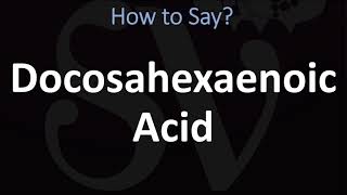 How to Pronounce Docosahexaenoic Acid [upl. by Rimisac]