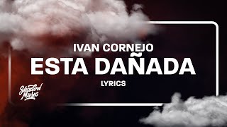 Ivan Cornejo  Esta Dañada LetraLyrics [upl. by Urien180]