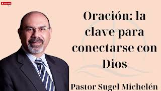 Oración la clave para conectarse con Dios  Pastor Sugel Michelén Hot [upl. by Curnin]