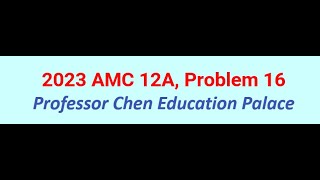 2023 AMC 12A Problem 16 [upl. by Guillemette]