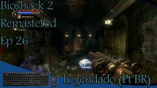 Reta Final Bioshock 2 Remastered Ep 26 Legendado Pt BR [upl. by Notsnhoj]