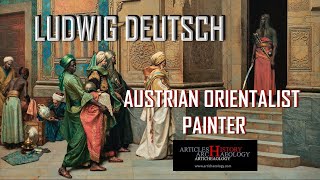 LUDWIG DEUTSCH  Austrian Orientalist Painter [upl. by Dysart720]