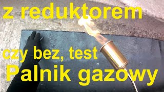 Palnik czy z reduktorem czy bez test palnika dekarskiego [upl. by Endora246]