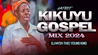 🔴2024 LATEST KIKUYU GOSPEL MIX  DJ MYSH  ft Phyllis MbuthiaMoseh WorshiperMiriam Muthungu [upl. by Sulienroc]