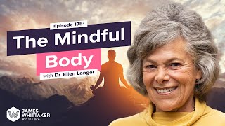 The Mindful Body with Dr Ellen Langer Harvard psychologist Ep 178  Win the Day James Whittaker [upl. by Marcelo]