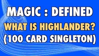 MTG  Magic Defined  Highlander What is Highlander 100 Card Singleton Magic The Gathering [upl. by Ebocaj]