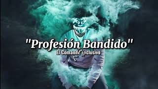 quotProfesión Bandidoquot  El Comando ExclusivoVideo Con LetraComando Lyrics [upl. by Enirehtak308]