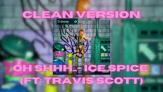 Oh Shhh CLEAN  Ice Spice Ft Travis Scott [upl. by Ancelin294]