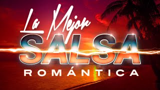 SALSA ROMANTICA Exitos Grandes Canciones de la Mejor Salsa Romantica [upl. by Aisekal]