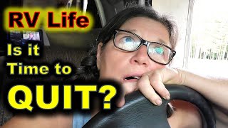 Is it Time to QUIT RV Life [upl. by Ettenrahs990]