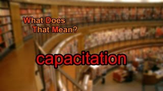 What does capacitation mean [upl. by Aire]