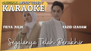 KARAOKE  SEGALANYA TELAH BERAKHIR YAZID IZAHAM amp FIEYA JULIA Minus One Official MV [upl. by Farro]