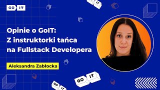 Opinie o Goit Z instruktorki tańca na Fullstack Developera  Aleksandra Zabłocka [upl. by Cherry]