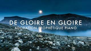 De Gloire en Gloire  Adoration Prophétique au Piano l Musique de Méditation l Musique de prière [upl. by Neeuq]