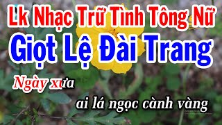 Karaoke Liên Khúc Nhạc Trữ Tình Tông Nữ  Giọt Lệ Đài Trang  Vùng Lá Me Bay [upl. by Ajax]