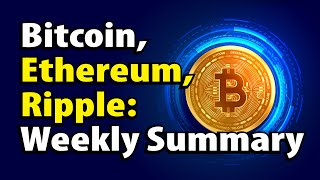 Bitcoin Ethereum Ripple Weekly Summary [upl. by Judye]