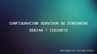 Configuración Servidor de Streaming  Debian  icecast2 [upl. by Acile]