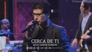 Cerca de ti  Jesus Adrian Romero [upl. by Jonme10]