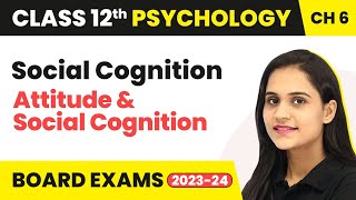 Social Cognition  Attitude and Social Cognition  Class 12 Psychology Chapter 6 [upl. by Abijah165]