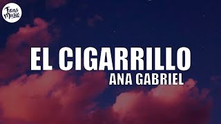 El cigarrillo  Ana Gabriel LetraLyrics [upl. by Annette300]