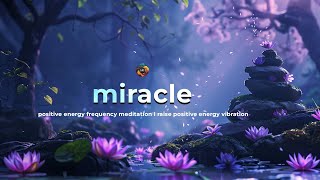 417 Hz  Positive Energy Meditation  Raise Positive Energy Vibration  Miracle Healing Music [upl. by Thgirw]