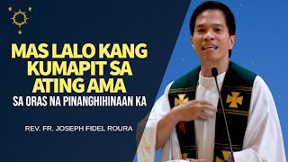 A MUST WATCH HOMILY Mas lalo kang kumapit sa ating Ama sa oras na pinanghihinaan ka  Fr Roura [upl. by Zindman]