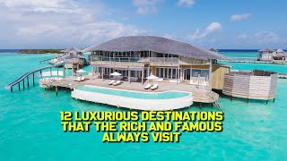 12 Luxurious Destinations That the Rich And Famous Always Visit luxurylifestyle [upl. by Ahsielat570]