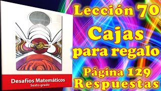 Desafíos Matemáticos Sexto Grado quot Lección 70 Pagina 129 quot  ¿CAJAS PARA REGALO [upl. by Agnella]