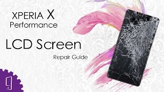 Sony Xperia X Performance LCD Screen Repair Guide [upl. by Oniger]