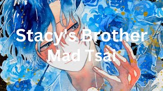 Stacys Brother  Mad Tsai [upl. by Minnie357]